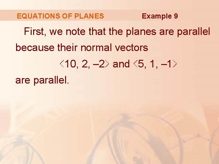 EQUATIONS OF PLANES Example 9 First, we note that the planes are parallel because