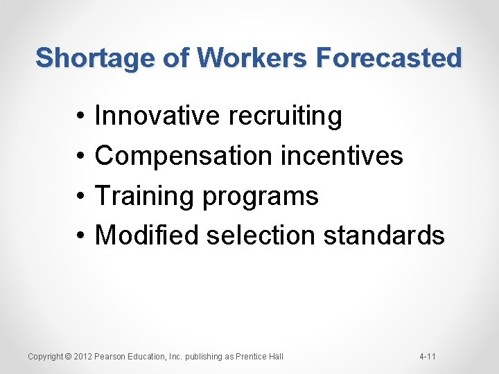 Shortage of Workers Forecasted • • Innovative recruiting Compensation incentives Training programs Modified selection