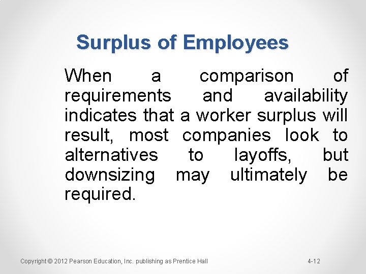 Surplus of Employees When a comparison of requirements and availability indicates that a worker