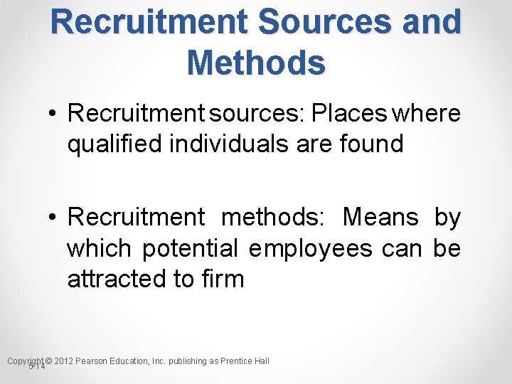 Recruitment Sources and Methods • Recruitment sources: Places where qualified individuals are found •