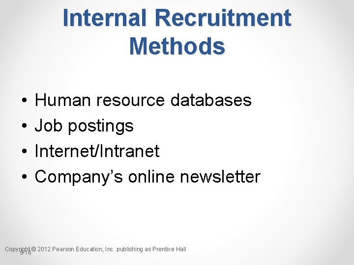 Internal Recruitment Methods • • Human resource databases Job postings Internet/Intranet Company’s online newsletter