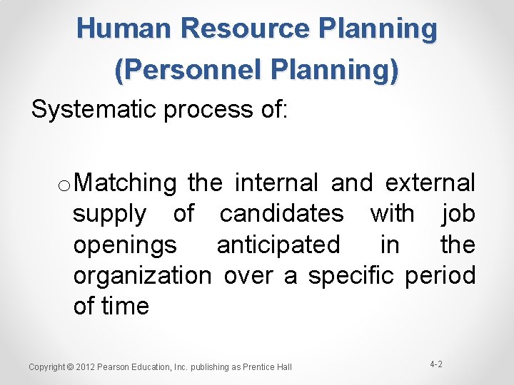 Human Resource Planning (Personnel Planning) Systematic process of: o. Matching the internal and external