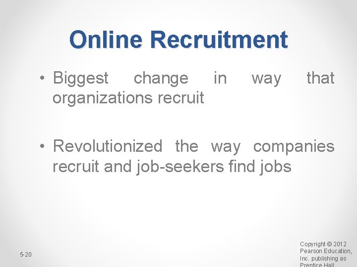 Online Recruitment • Biggest change in organizations recruit way that • Revolutionized the way