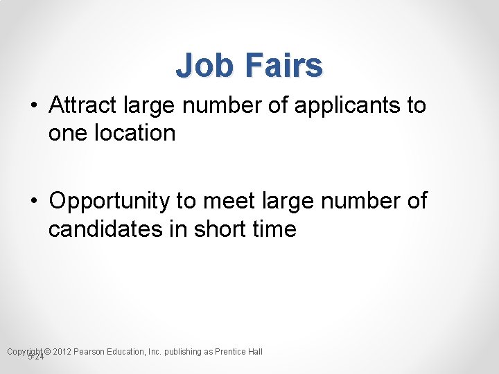 Job Fairs • Attract large number of applicants to one location • Opportunity to