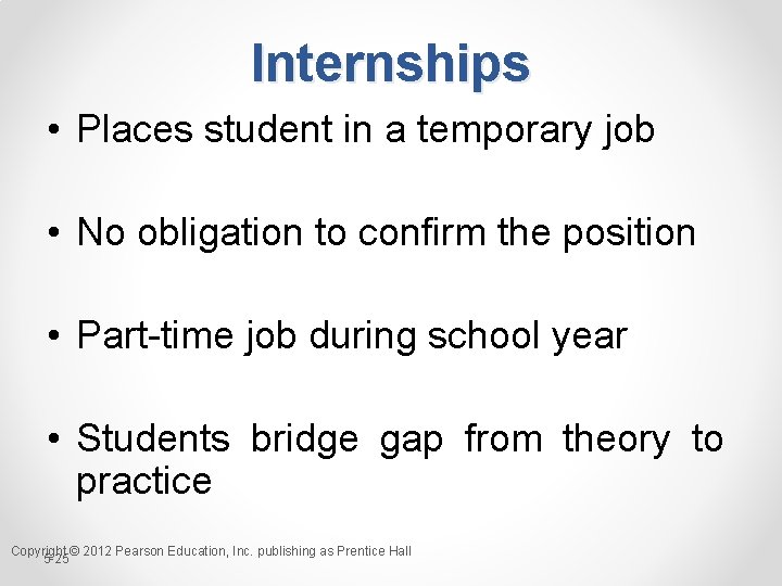 Internships • Places student in a temporary job • No obligation to confirm the