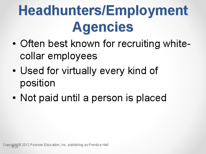 Headhunters/Employment Agencies • Often best known for recruiting whitecollar employees • Used for virtually