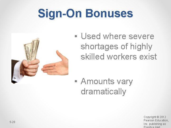 Sign-On Bonuses • Used where severe shortages of highly skilled workers exist • Amounts