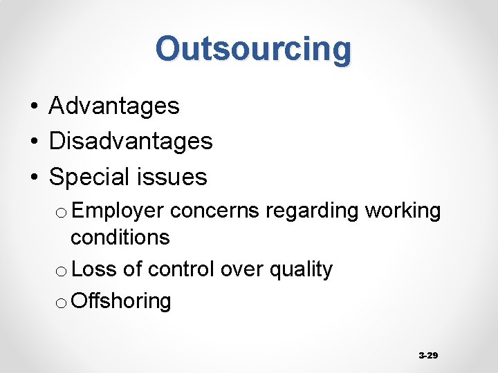 Outsourcing • Advantages • Disadvantages • Special issues o Employer concerns regarding working conditions