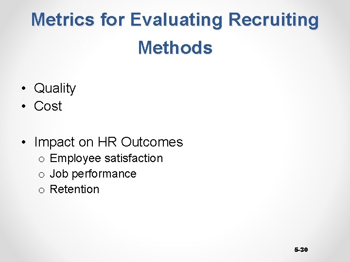 Metrics for Evaluating Recruiting Methods • Quality • Cost • Impact on HR Outcomes