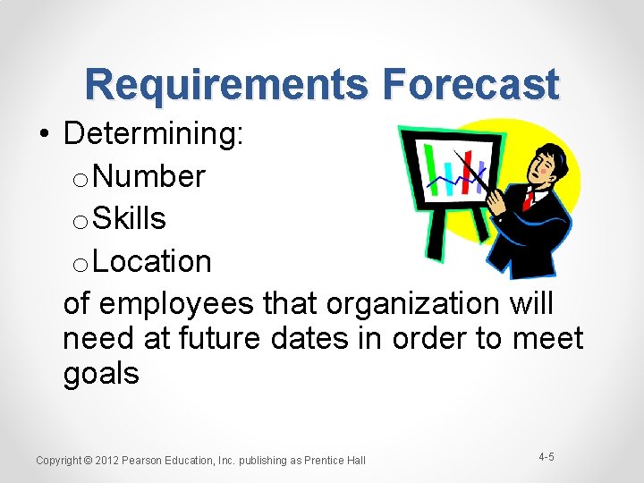 Requirements Forecast • Determining: o. Number o. Skills o. Location of employees that organization