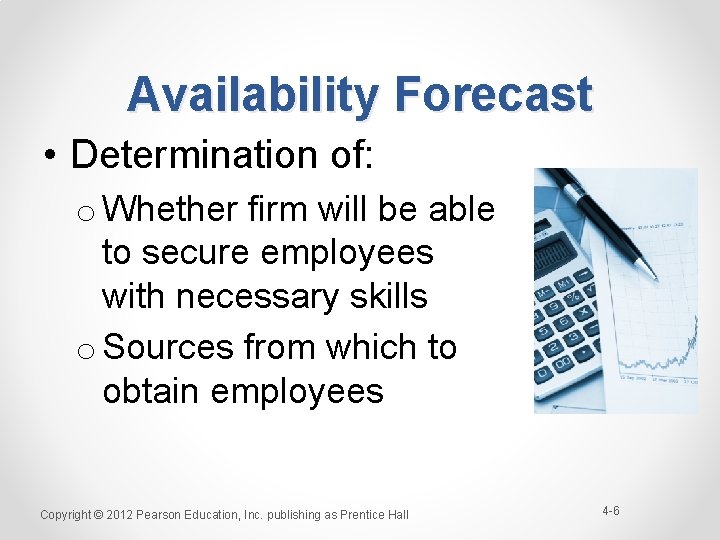 Availability Forecast • Determination of: o Whether firm will be able to secure employees