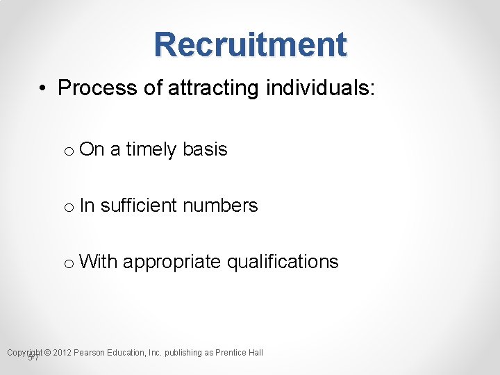 Recruitment • Process of attracting individuals: o On a timely basis o In sufficient