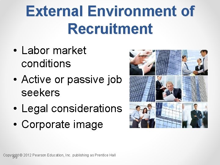 External Environment of Recruitment • Labor market conditions • Active or passive job seekers