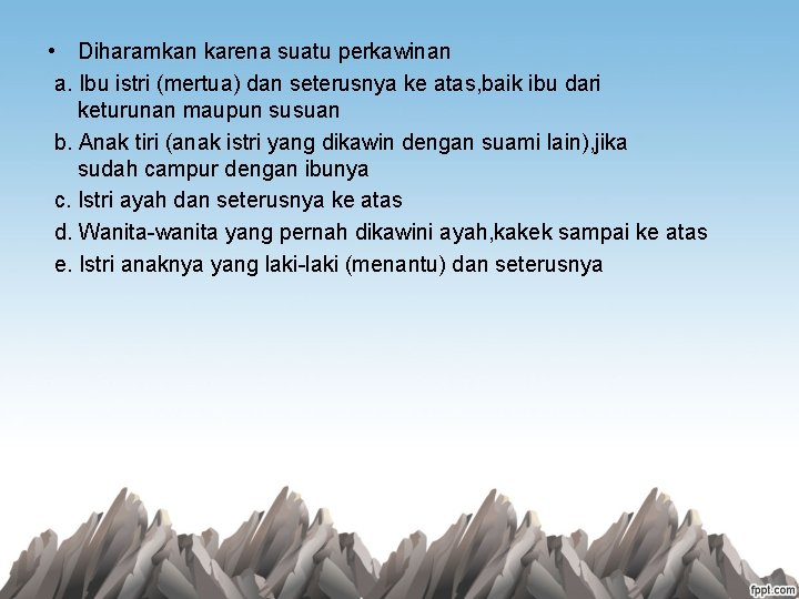  • Diharamkan karena suatu perkawinan a. Ibu istri (mertua) dan seterusnya ke atas,