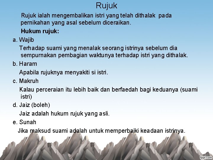 Rujuk ialah mengembalikan istri yang telah dithalak pada pernikahan yang asal sebelum diceraikan. Hukum