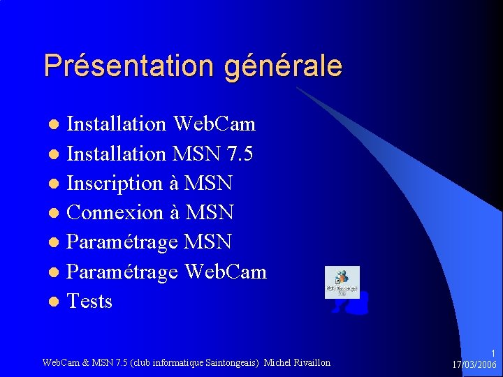 Présentation générale Installation Web. Cam l Installation MSN 7. 5 l Inscription à MSN