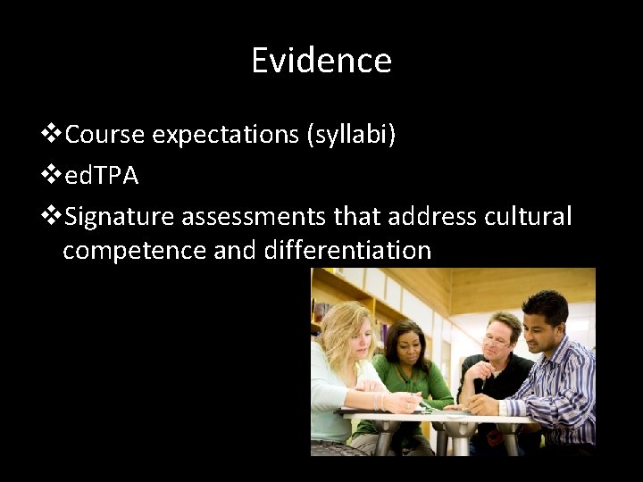 Evidence v. Course expectations (syllabi) ved. TPA v. Signature assessments that address cultural competence