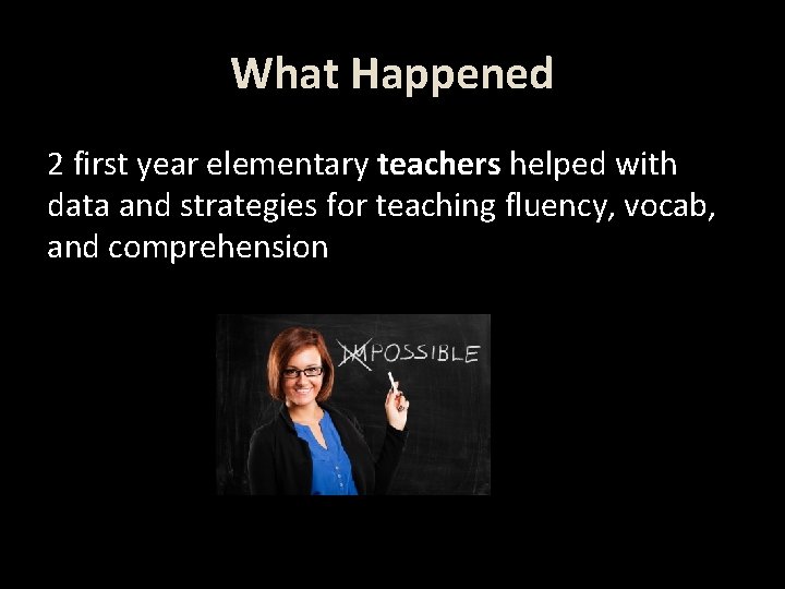 What Happened 2 first year elementary teachers helped with data and strategies for teaching