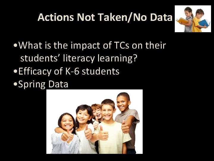 Actions Not Taken/No Data • What is the impact of TCs on their students’