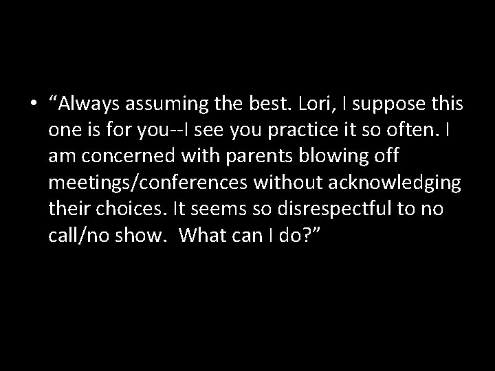  • “Always assuming the best. Lori, I suppose this one is for you--I