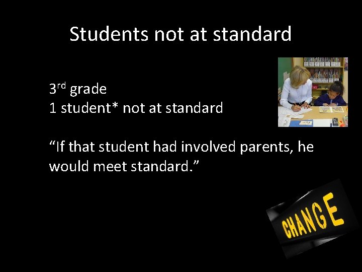 Students not at standard 3 rd grade 1 student* not at standard “If that