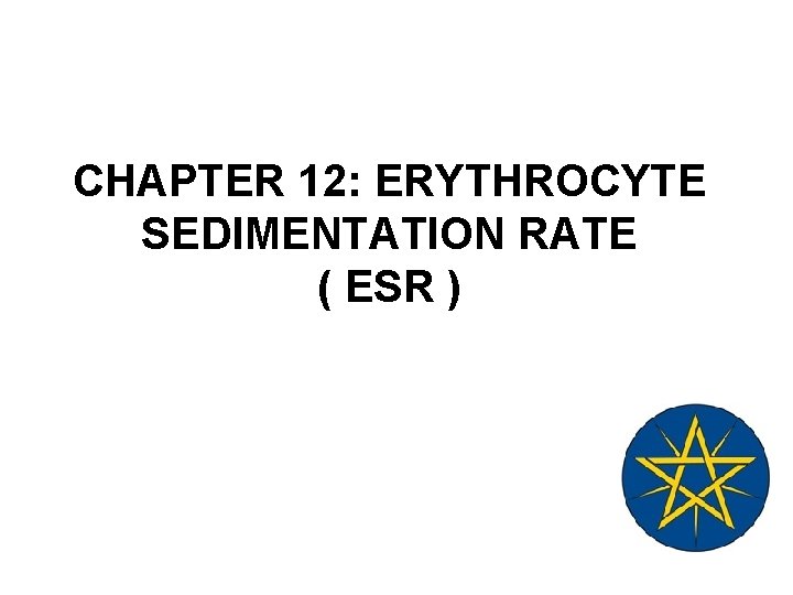 CHAPTER 12: ERYTHROCYTE SEDIMENTATION RATE ( ESR ) 