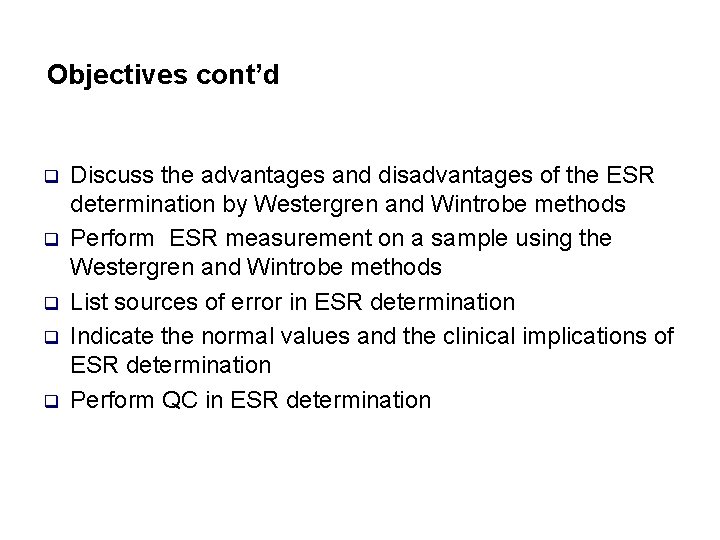 Objectives cont’d q q q Discuss the advantages and disadvantages of the ESR determination