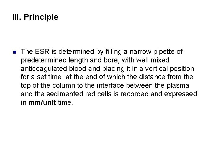 iii. Principle n The ESR is determined by filling a narrow pipette of predetermined