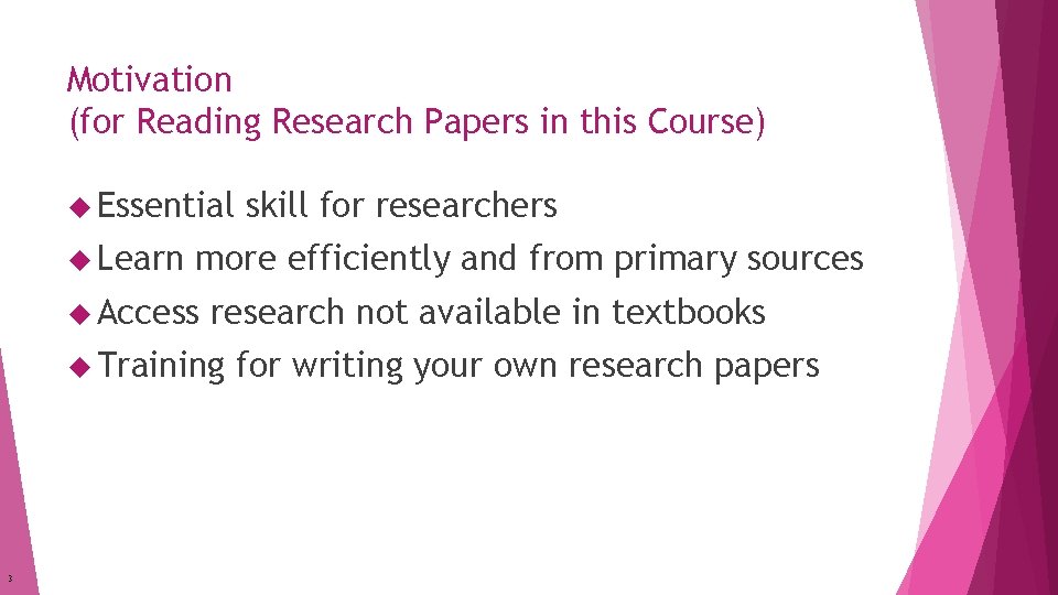 Motivation (for Reading Research Papers in this Course) Essential Learn more efficiently and from Motivation (for Reading Research Papers in this Course) Essential Learn more efficiently and from