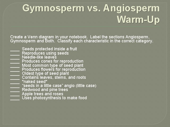 Gymnosperm vs. Angiosperm Warm-Up Create a Venn diagram in your notebook. Label the sections