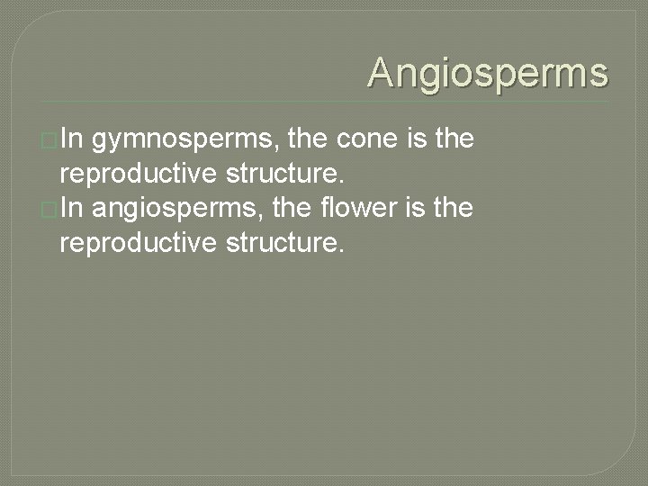 Angiosperms �In gymnosperms, the cone is the reproductive structure. �In angiosperms, the flower is