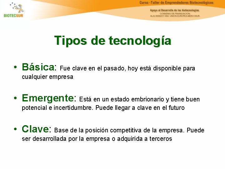 Tipos de tecnología • Básica: Fue clave en el pasado, hoy está disponible para