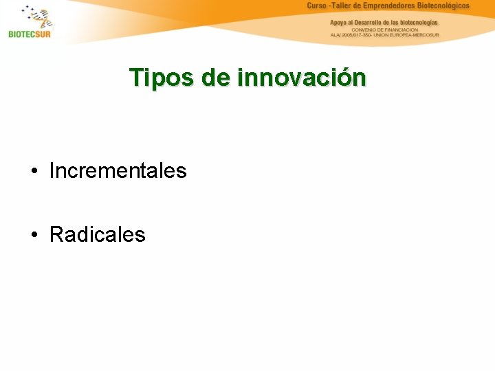 Tipos de innovación • Incrementales • Radicales 