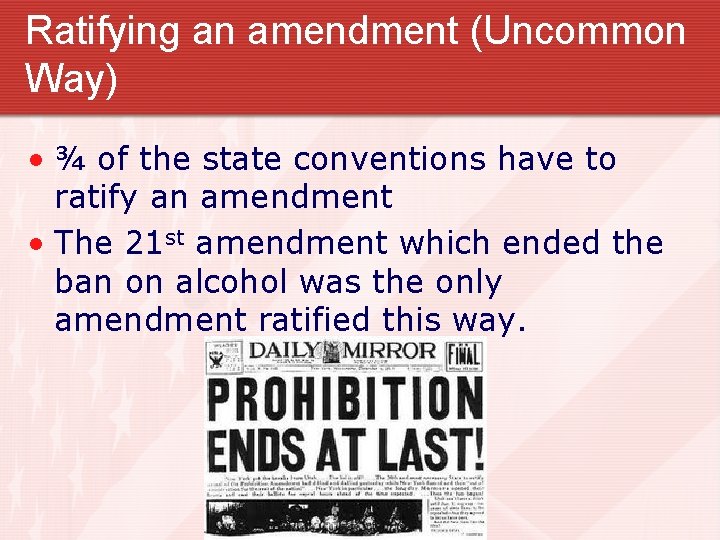 Ratifying an amendment (Uncommon Way) • ¾ of the state conventions have to ratify