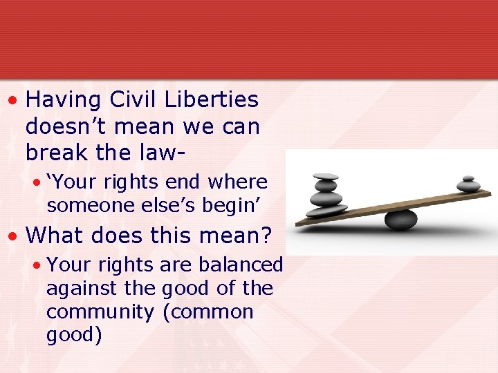  • Having Civil Liberties doesn’t mean we can break the law • ‘Your