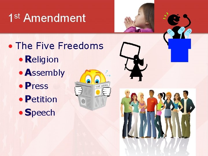 1 st Amendment • The Five Freedoms • Religion • Assembly • Press •
