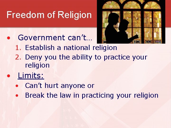 Freedom of Religion • Government can’t… 1. Establish a national religion 2. Deny you