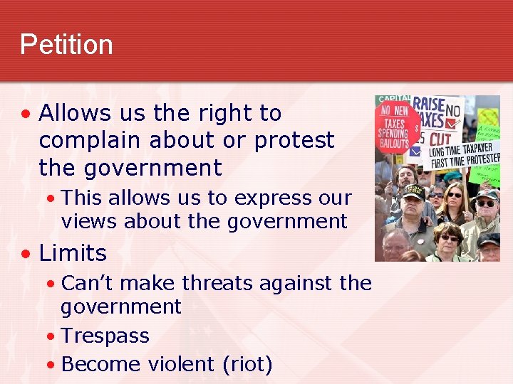 Petition • Allows us the right to complain about or protest the government •