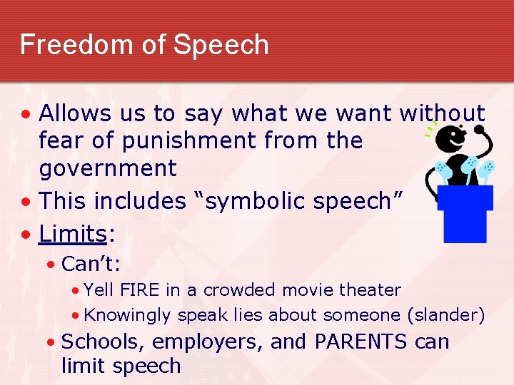 Freedom of Speech • Allows us to say what we want without fear of