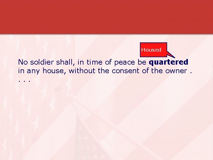 Housed No soldier shall, in time of peace be quartered in any house, without