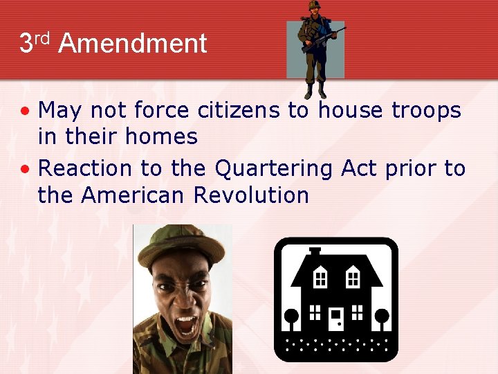 3 rd Amendment • May not force citizens to house troops in their homes