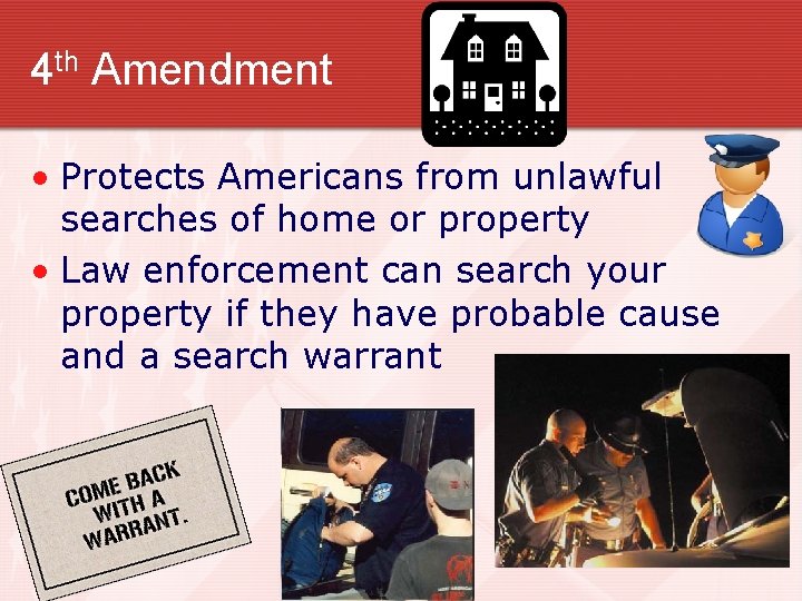 4 th Amendment • Protects Americans from unlawful searches of home or property •