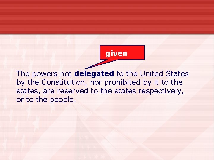 given The powers not delegated to the United States by the Constitution, nor prohibited
