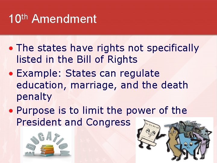10 th Amendment • The states have rights not specifically listed in the Bill