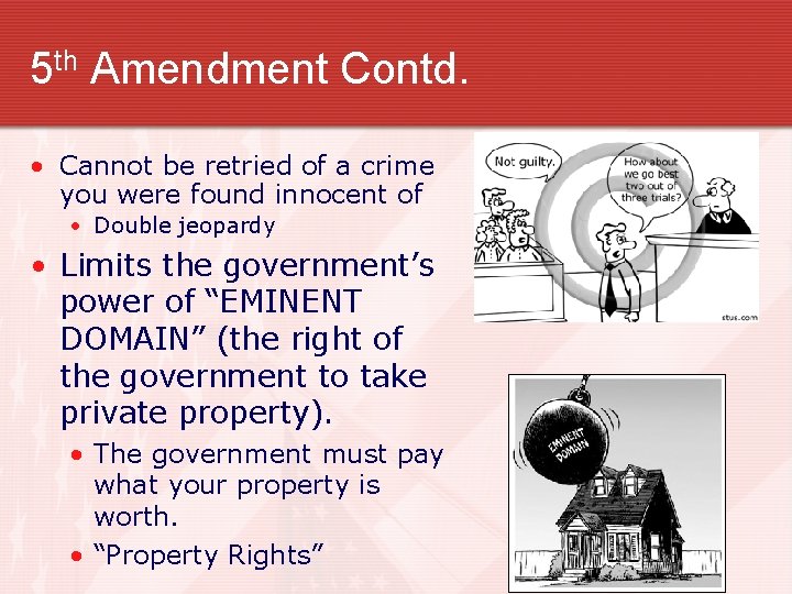 5 th Amendment Contd. • Cannot be retried of a crime you were found