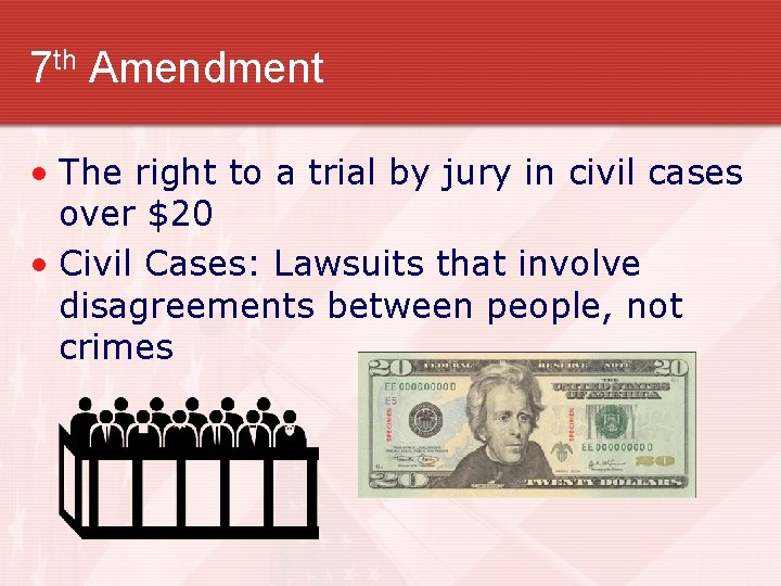 7 th Amendment • The right to a trial by jury in civil cases