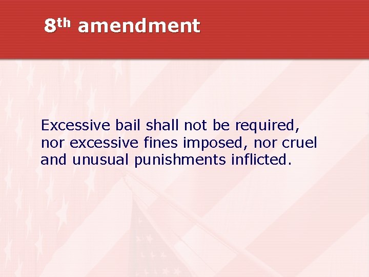8 th amendment Excessive bail shall not be required, nor excessive fines imposed, nor