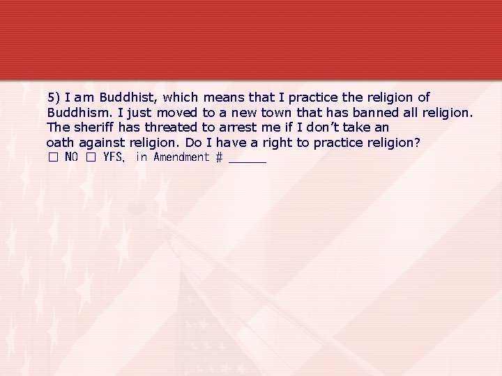 5) I am Buddhist, which means that I practice the religion of Buddhism. I