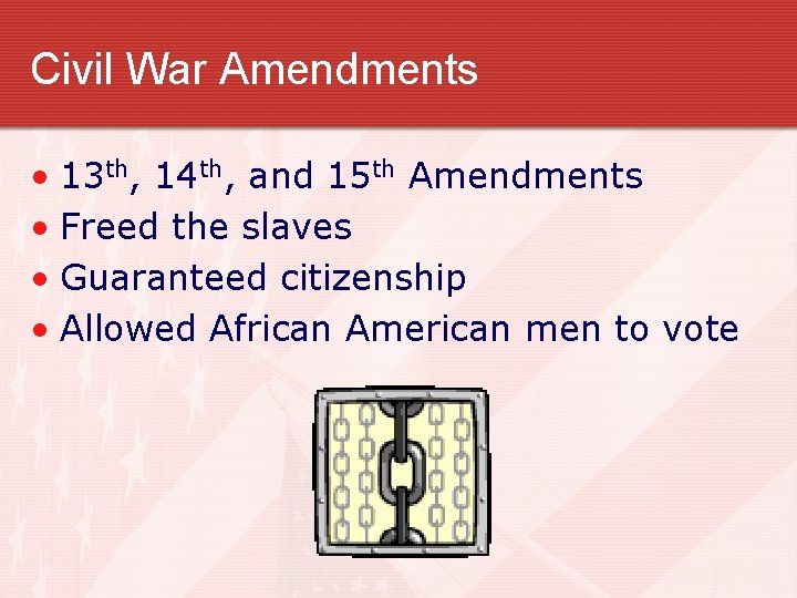 Civil War Amendments • 13 th, 14 th, and 15 th Amendments • Freed