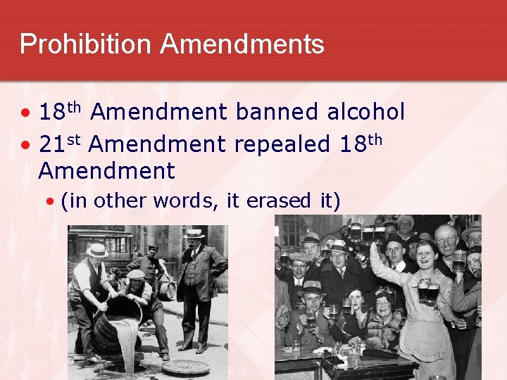 Prohibition Amendments • 18 th Amendment banned alcohol • 21 st Amendment repealed 18